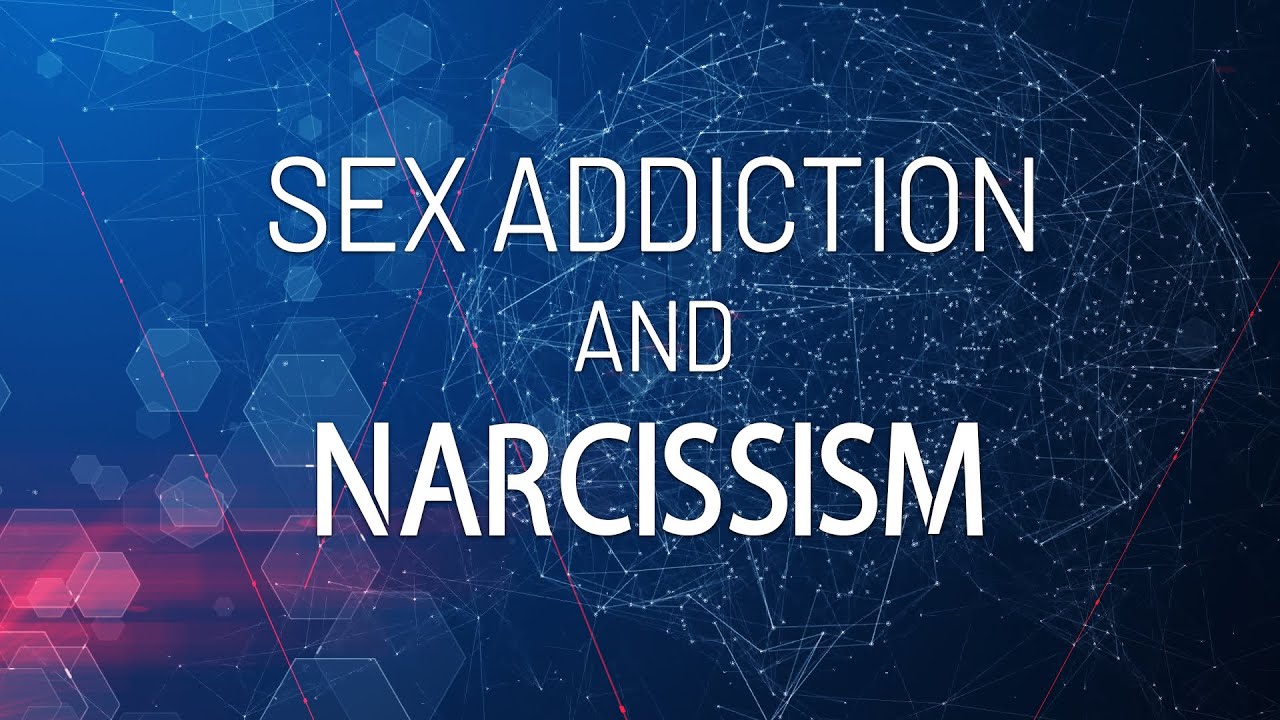 Sex Addiction and Narcissism Know What is What Dr image