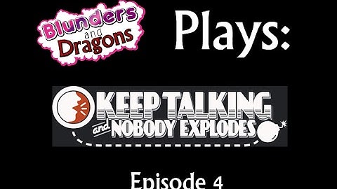 Blunders & Dragons Plays: Keep Talking and Nobody Explodes - Episode 4
