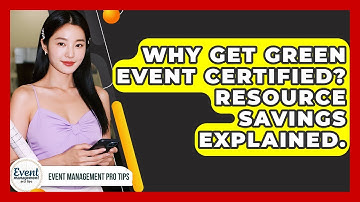 Why Get Green Event Certified? Resource Savings Explained. - Event Management Pro Tips