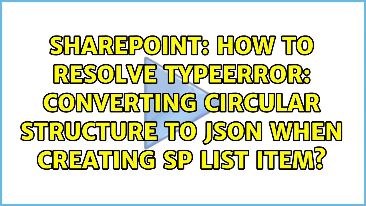 How to resolve TypeError: Converting circular structure to JSON when creating SP list item? - YouTube How To Resolve Typeerror: Converting Circular Structure To Json When Creating Sp List Item? - Youtube