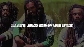 Israel Vibration - Love Makes A Good Man Dub
