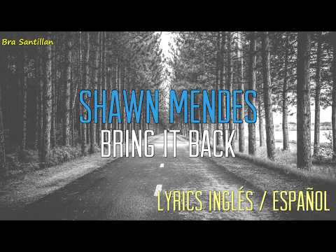 Shawn Mendes - Bring It Back (Lyrics Inglés & Español)
