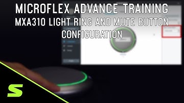 Microflex Advance Training: MXA310 Light Ring and Mute Button Overview | Shure
