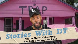 The The Story Of Recording Rap Real Lazy In A Trap House I DT Stories