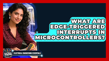 What Are Edge-triggered Interrupts In Microcontrollers? - Electrical Engineering Essentials