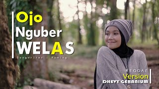 OJO NGUBER WELAS - DHEVY GERANIUM ( REGGAE VERSION )