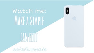 Watch Me Make a Simple Fan Edit | Edits. Funimate