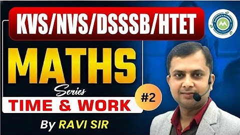KVS/NVS/DSSSB/HTET MATHS | TIME & WORK Class #2 | Important MCQ & PYQ | By Ravi Sir
