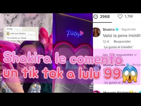 Shakira le comento un tik tok a lulu 99 - YouTube