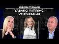 Küresel Piyasalar - Yabancı Yatırımcı ve Piyasalar | 25 Mayıs 2026