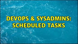 DevOps & SysAdmins: Scheduled tasks