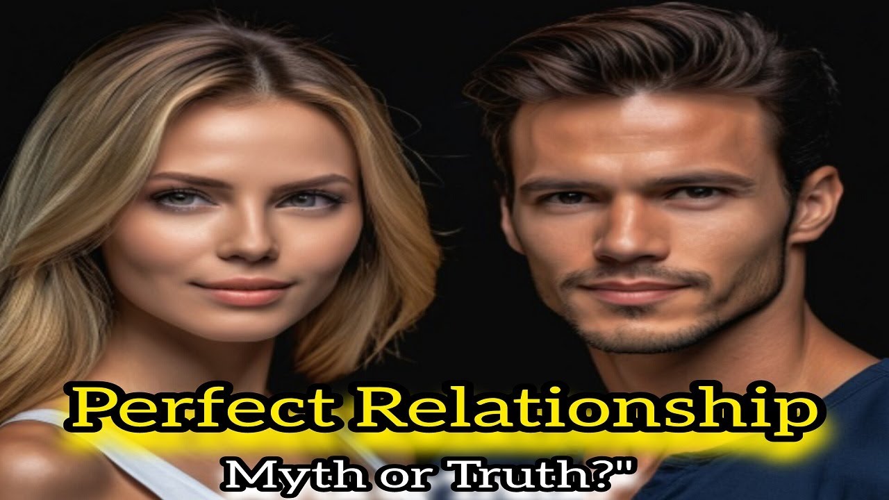 The Perfect Relationship Myth or Reality? Find Out the Truth! YouTube