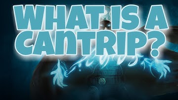 D&D Cantrips & How to Use Them - What is a Cantrip?