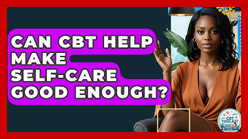 Can CBT Help Make Self-care Good Enough? - CBT Toolkit