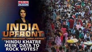 Hindu Population Down,Muslim Count Grows; 'Hindu Khatre Mein' Data To Rock Votes? | India Upfront