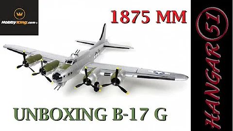 UNBOXING HOBBY KING B-17 F/G 1875MM 3S FLAPS, LIGHTS, RETRACTS, 6 CHANNEL SCALE GIANT BOMBER FOAM