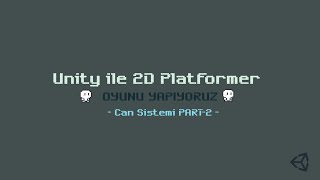 Unity Ile 2D Oyun Yapımı -Can Sistemi Part 2- Ders 06