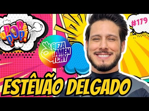 ESTÊVÃO DELGADO - O POD É POP #humor #podcast #videocast
