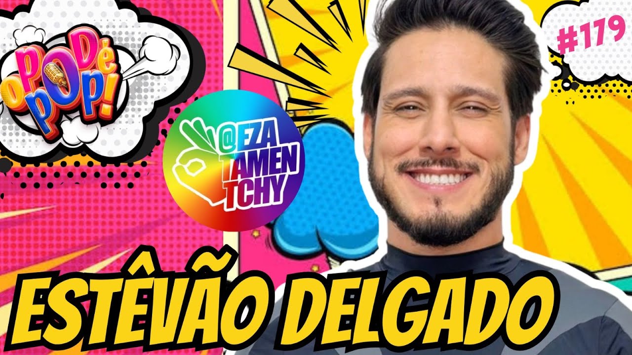 ESTÊVÃO DELGADO - O POD É POP 