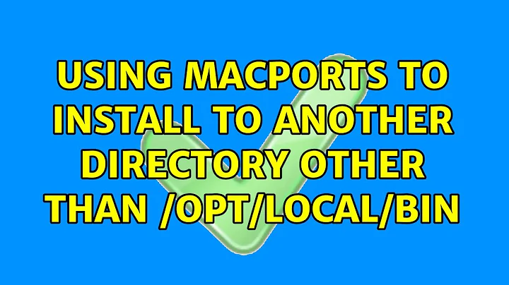 Using MacPorts to install to another directory other than /opt/local/bin (3 Solutions!!)
