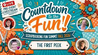Countdown to the Fun! Scrapbooking Fun Summit | The First Peek | Fall 2026