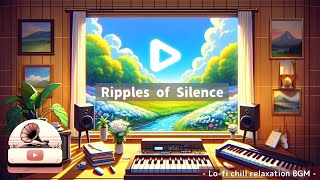 Ripples of Silence  - Lo-fi chill relaxation BGM -