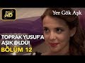 Yer Gök Aşk 12. Bölüm / Full HD (Tek Parça) - Toprak Yusuf'a Aşık Oldu