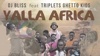 DJ Bliss - Yalla Africa ft. Triplets Ghetto Kids (official )