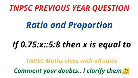 If 0.75:x::5:8. Then x is equal to |Ratio |Tnpsc Group2 previous year question| 2022