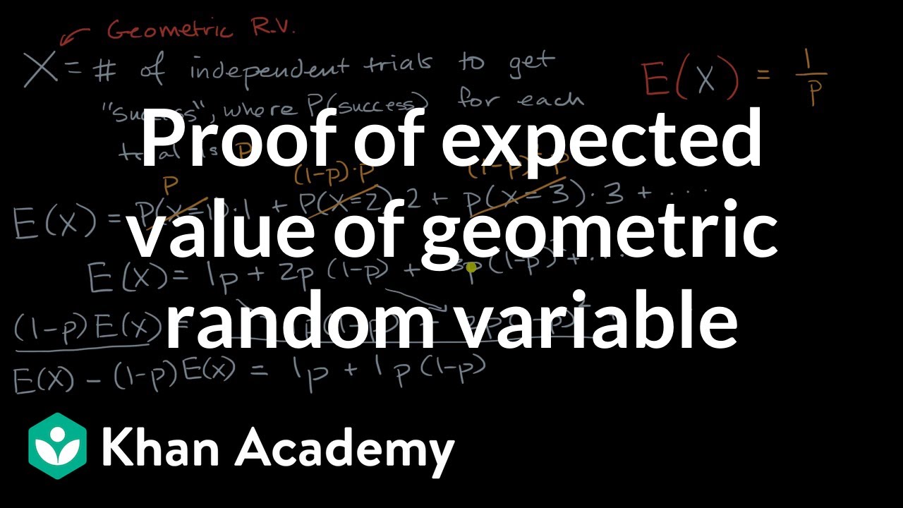 Proof Of Expected Value Of Geometric Random Variable Video Khan Academy