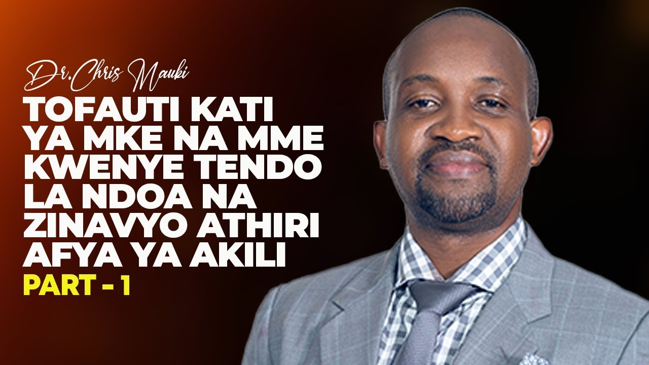 Dr. Chris Mauki :Tofauti Ya mke na mme kwenye tendo la ndoa na zinavyo Athiri Afya ya Akili Party -1
