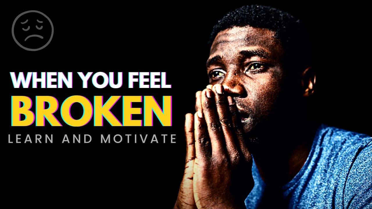 WHEN YOU FEEL BROKEN | Encouraging Motivational Speech | - YouTube