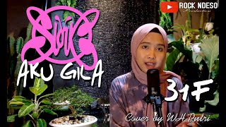 31F | Aku Gila - Slank ( Cover Version By WH Putri )