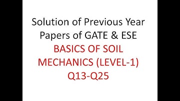 Solution of Previous year Papers of GATE and ESE  (Basics of Soil Mechanics: Level-1) Q-13-25