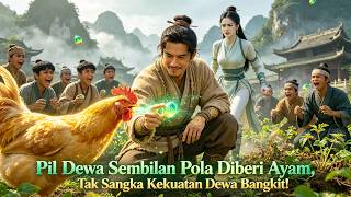 Pil Dewa Sembilan Pola Diberi Ayam, Tak Sangka Kekuatan Dewa Bangkit!
