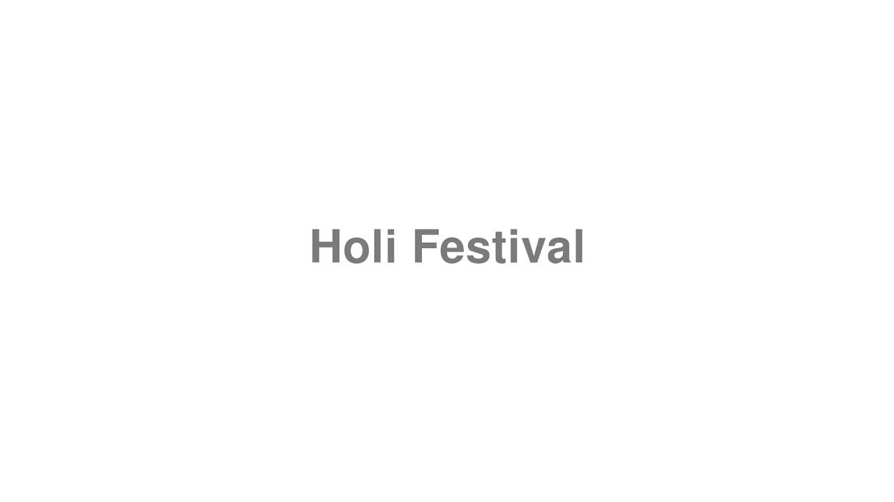 How to Pronounce "Holi Festival"