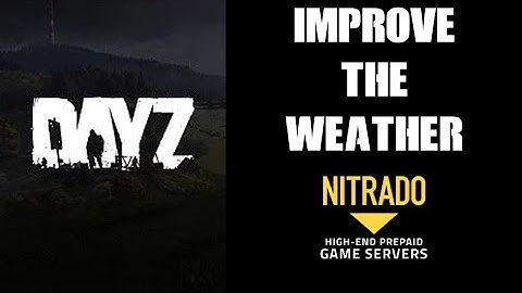 How To Change & Improve The Weather On Your DayZ Private Custom Community Server PC Playstation Xbox