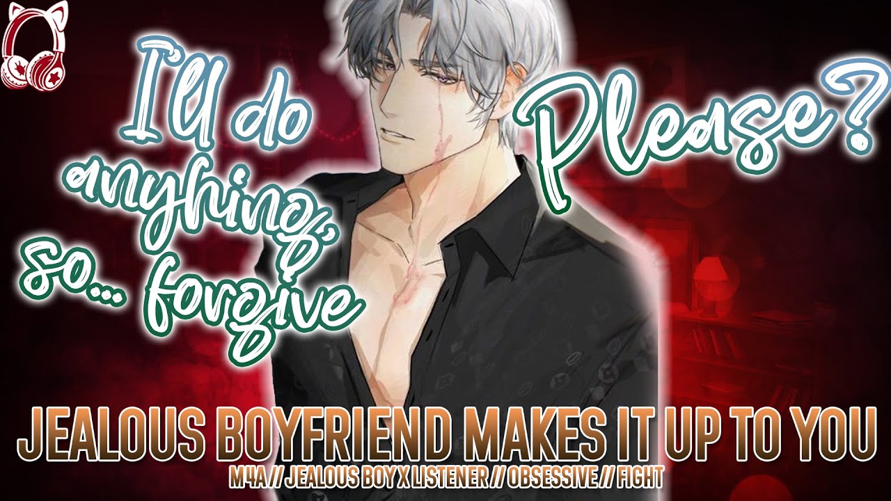 Making Up With Your Jealous Controlling Boyfriend [Jealous Boy ASMR Roleplay] x Listener ASMR
