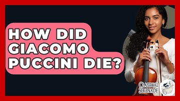 How Did Giacomo Puccini Die? - Classical Serenade