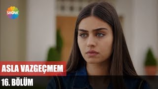 Asla Vazgeçmem 16.Bölüm ᴴᴰ