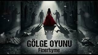 Finerhyme - Gölge Oyunu 🎭 \