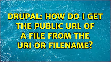 Drupal: How do I get the public url of a file from the uri or filename? (3 Solutions!!)