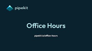 Pipekit Office Hours May 16 2024