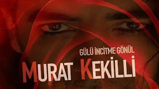 Murat Kekilli - Gülü İncitme Gönül (Official Video)