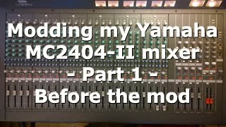 Modding my Yamaha MC2404-II mixer - Part 1 - Before the mod