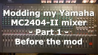 Modding my Yamaha MC2404 II mixer Part 1 Before the mod