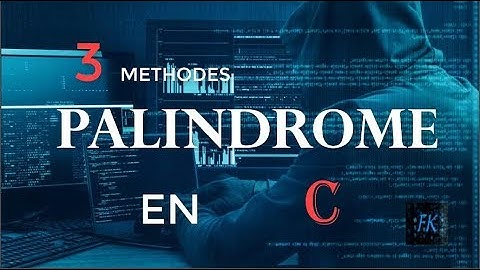 PALINDROME EN LANGAGE C AVEC 3 METHODES DIFFERENTES ET TRES SIMPLE.| FK Keita ©