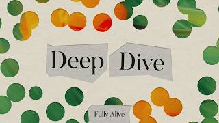 Deep Dive: Fully Alive: Week 6