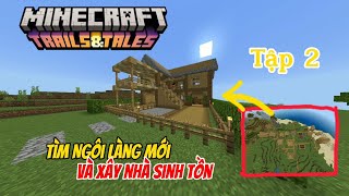 SINH TỒN MINECRAFT PHẦN 2 TẬP 2 | TÌM LÀNG MỚI VÀ XÂY NHÀ SINH TỒN