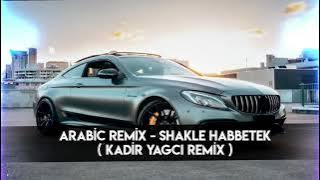 Arabic Remix - Shakle Habbetek ( Kadir YAGCI Remix )
